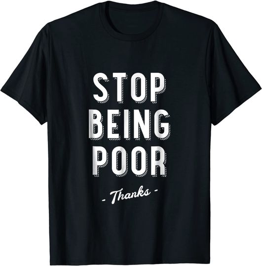 Stop Being Poor Women's T Shirt