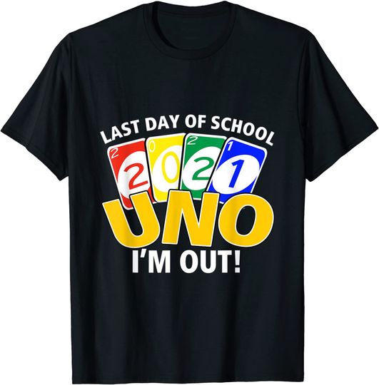 Last day of school 2021 Uno I'm out! teacher life T-Shirt