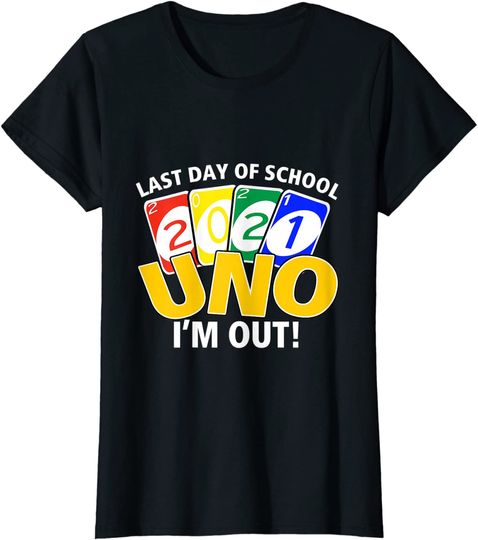 Last day of school 2021 Uno I'm out! teacher life T-Shirt