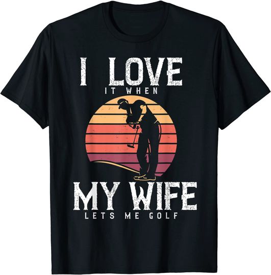 I Love It When My Wife Lets Me Golf Shirt Golfing Vintage T-Shirt