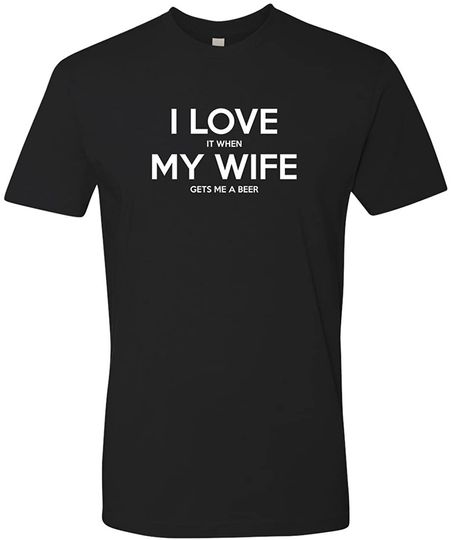 Men's Funny Husband T-Shirt | I Love It When My Wife Gets Me Beer