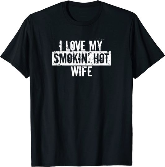 Funny I Love My Smokin' Hot Wife Valentine Anniversary Shirt