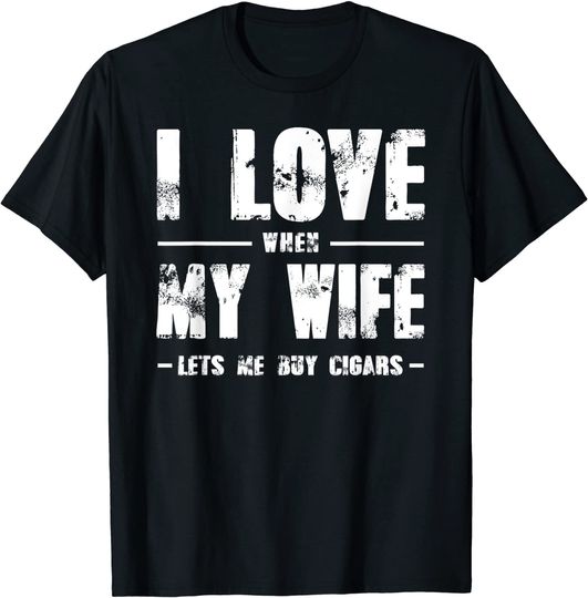 Funny Gift - I Love When My Wife Lets Me Buy Cigars T-Shirt