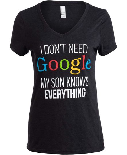 I Don't Need Google, My Son Knows Everything | Funny Mom V-Neck Women T-Shirt