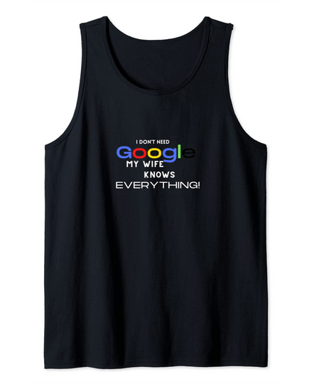 Mens I Don't need google, my wife knows everything! Tank Top