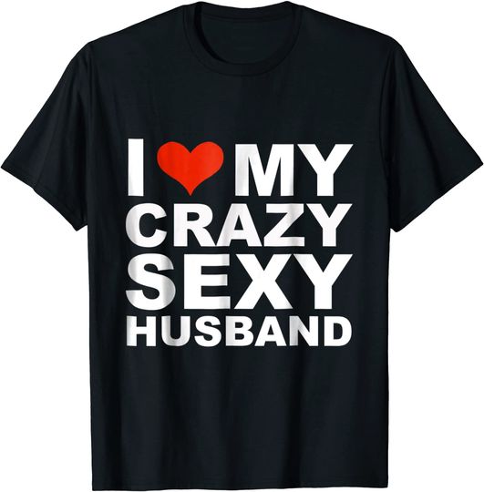 I love my crazy sexy husband t-shirt Valentine's Day gift