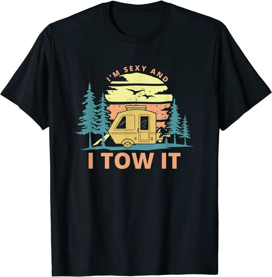 I'm Sexy And I Tow It Camper Summer Gift Vacation T-Shirt