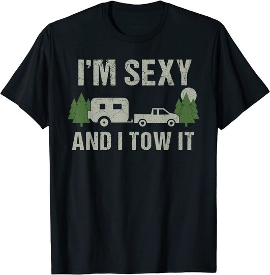 I'm Sexy And I Tow It Funny Caravan Camping RV Camper Lovers T-Shirt