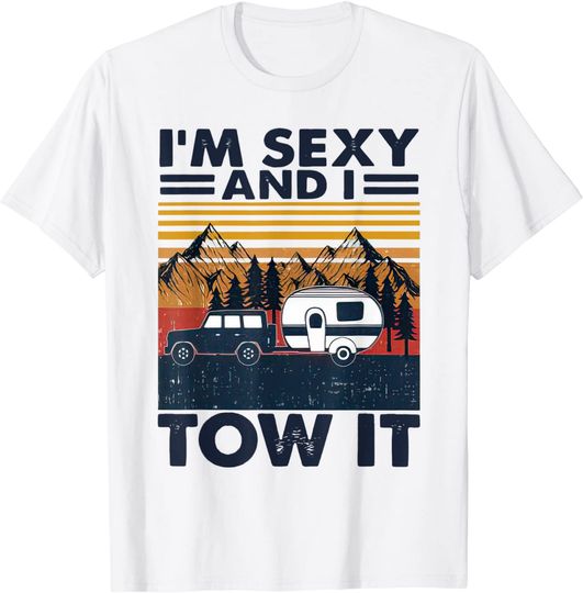 I'm sexy and I tow it, Funny Caravan Camping RV Trailer T-Shirt