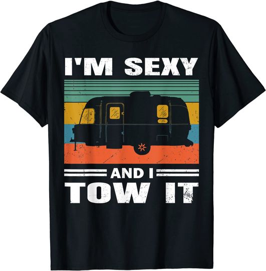 RV Camper Shirts - I'm Sexy and I Tow It Funny Camper T-Shirt