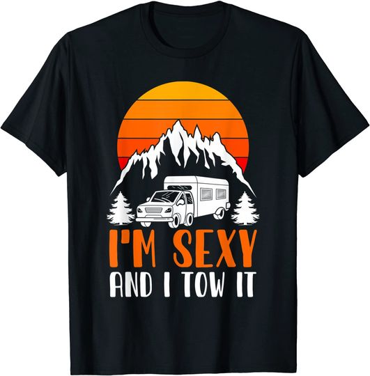 I'm Sexy and I Tow it Funny RV Camping T-Shirt
