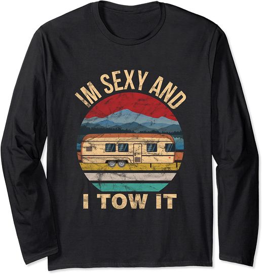 RV Camper Shirts - Im Sexy and I Tow It Funny Camper Long Sleeve T-Shirt