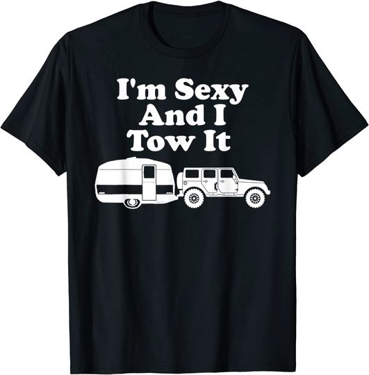 I'm Sexy And I Tow It Funny Camping T-Shirt