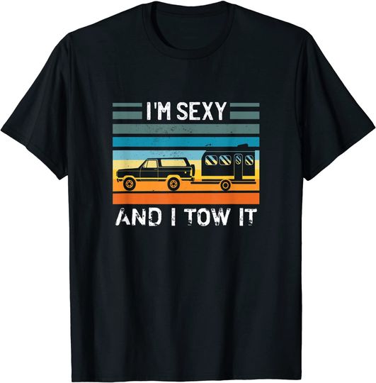 I'm Sexy and I Tow It Camper T-Shirt