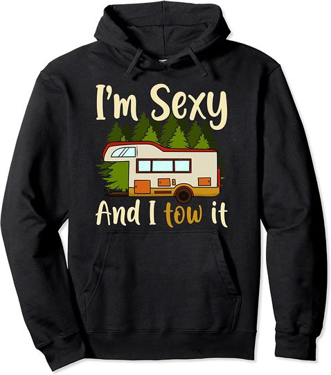 Funny RV Camping Shirts - Im Sexy And I Tow It Camper Pullover Hoodie