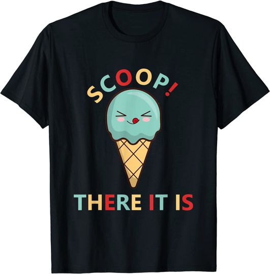 Scoop There It Is Tag Team Funny Ice Cream Pun Sweet Tooth T-Shirt