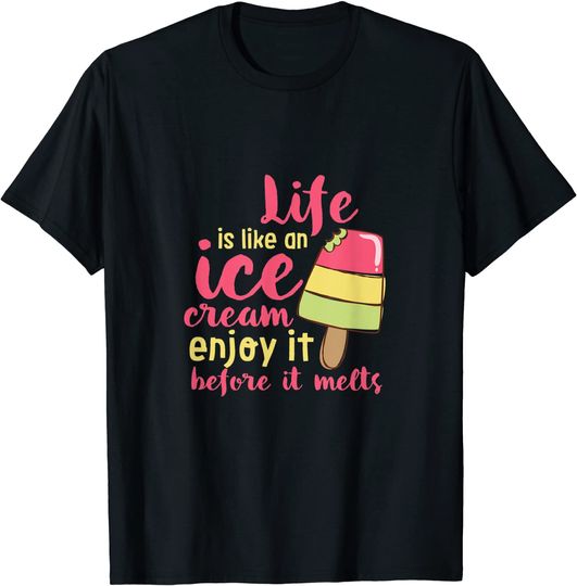 Life Is Like An Ice Cream Inspirational Life Quote T-Shirt
