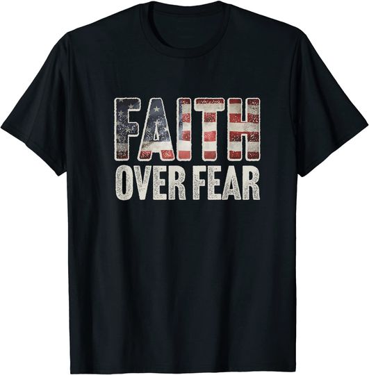 Faith Over Fear Christian Flag Patriotic Religious Gift T-Shirt