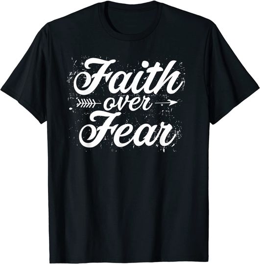 Christian Faith Over Fear Cute Arrow Inspiration Quote Good T-Shirt