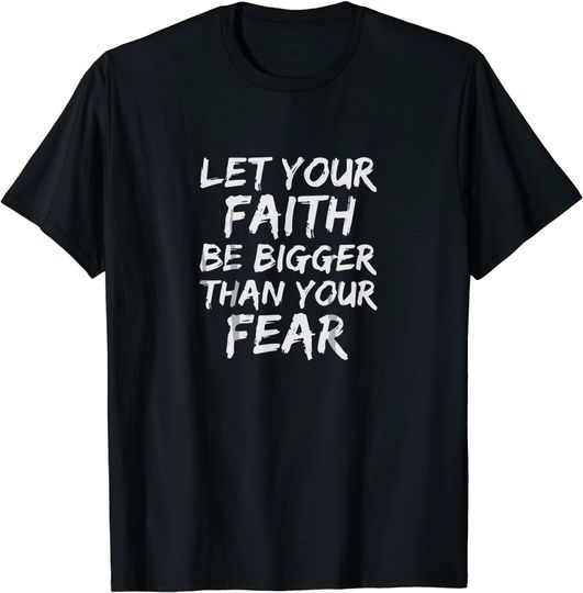Let your faith be bigger than your fear religious Christian T-Shirt