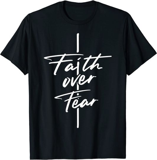 Cool Faith Over Fear Gift For Christian Protestant Men Women T-Shirt