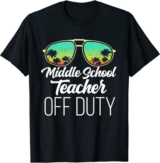 Funny Sunglasses Beach Sunset Middle School Teacher Off Duty T-Shirt