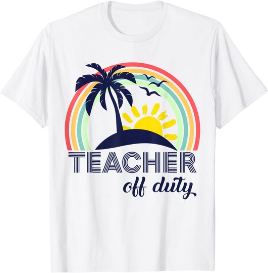 Teacher Off Duty End Of School Year Tropical Vacation Gift T-Shirt