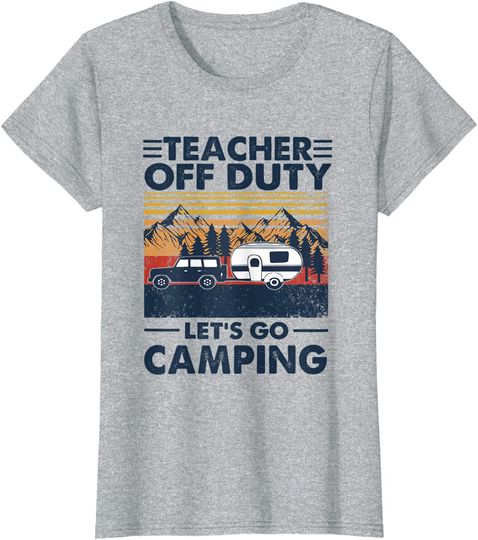 Teacher Off Duty Let’s Go Camping Funny Camper Lover T-Shirt