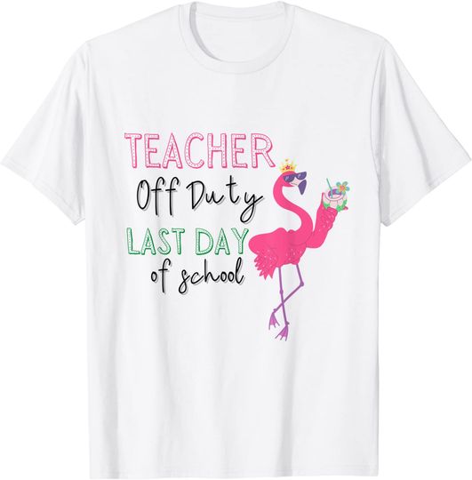 Teacher Off Duty Last Day Of School Teacher Flamingo Summer T-Shirt
