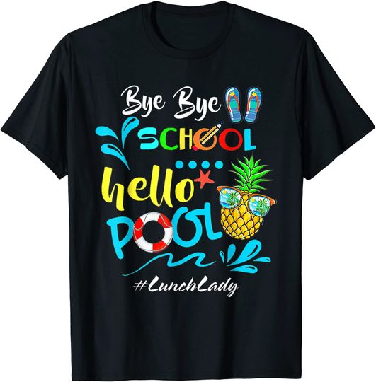Bye Bye School Hello Pool Lunch Lady Squad Teacher off duty T-Shirt