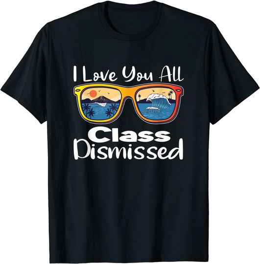 I Love You All Class Dismissed Teacher Sunglasses summer T-Shirt