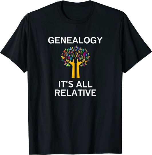Tree Genealogy It's All Relative, Ancestry, Family History T-Shirt