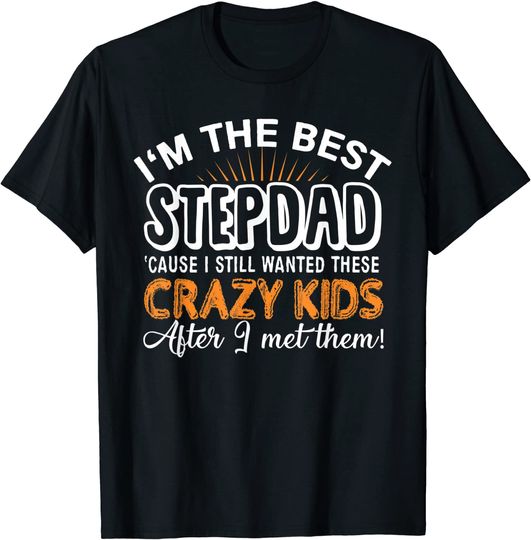 I'm The Best Step Dad Crazy Kids - Father's Day Gift T-shirt