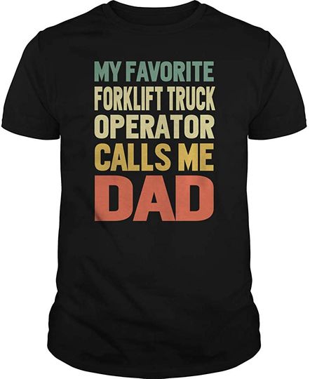 My Favorite Forklift Truck Operator Calls Me DAD T-Shirt