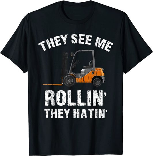 They See Me Rollin' They Hatin' Funny Forklift Driver Gift T-Shirt