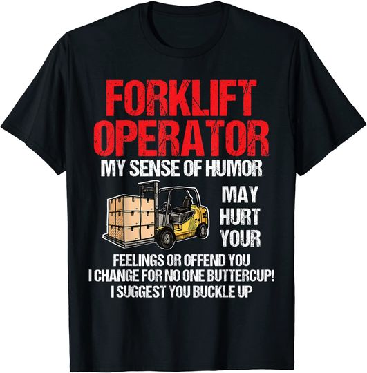 Forklift Operator My Sense Of Humor May Hurt Your Feelings T-Shirt