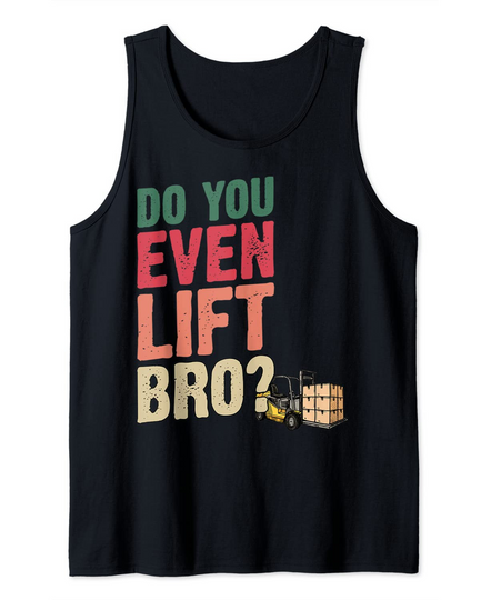 Do You Even Lift Bro Forklift Driver Forklift Operator Gift Tank Top