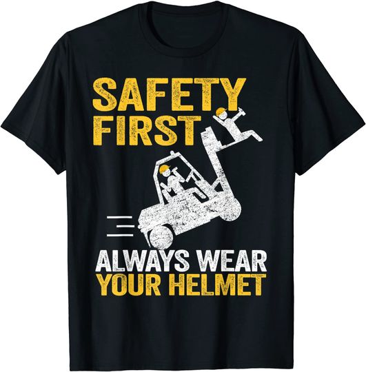Safety First Always Wear Your Helmet Funny Forklift Driver T-Shirt