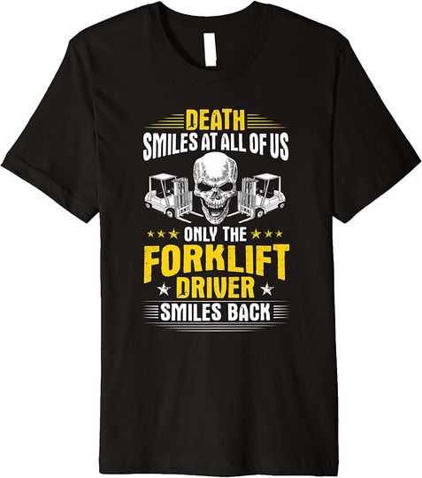 Forklift Operator Death Smiles At All Of Us Forklift Driver Premium T-Shirt