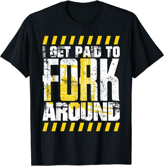 Forklift Driver Shirt Get Paid to Fork Around Forklift