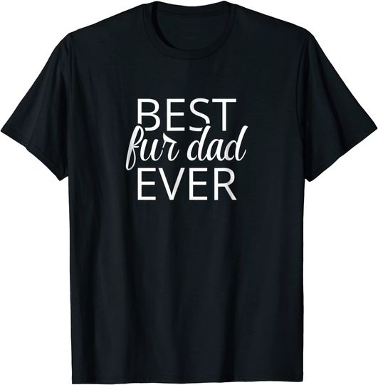 Mens Best Fur Dad Ever, Pet Cat Dad Dog Dad Fur Dad T Shirt Gift