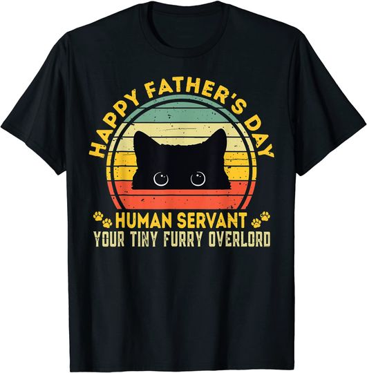 Happy Father's Day Human Servant Your Tiny Furry Overlord T-Shirt