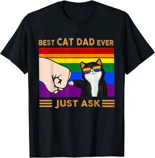 Best Cat Dad Ever Just Ask Gift Best Cat Dad Ever T-Shirt