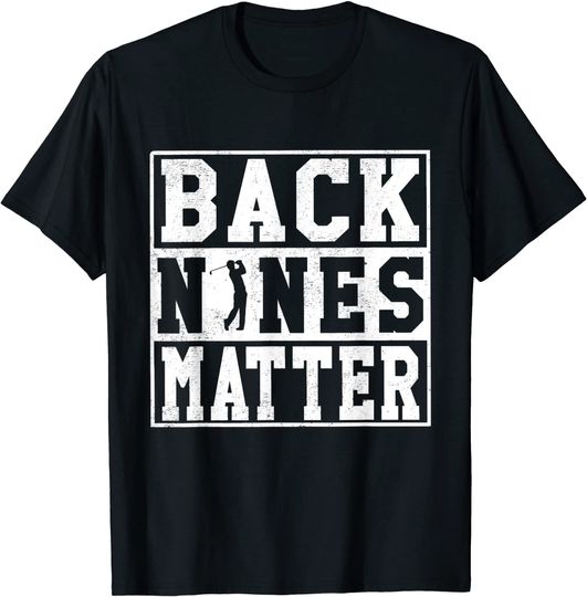 Back Nines Matter Shirt Funny Golf Gift T-Shirt