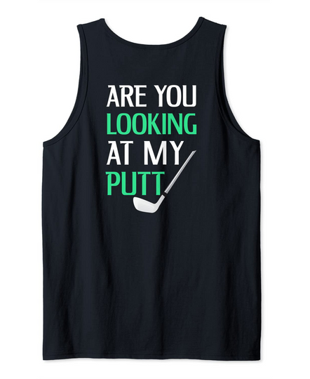 Funny Golf Shirt With Saying Are You Looking At My Putt Tank Top