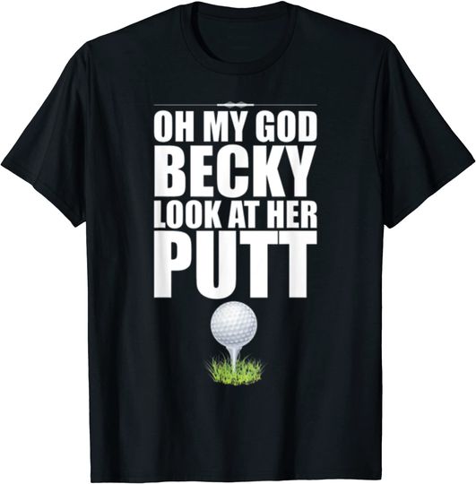 Funny Golf Oh My God Becky Look At Her Putt T-Shirt