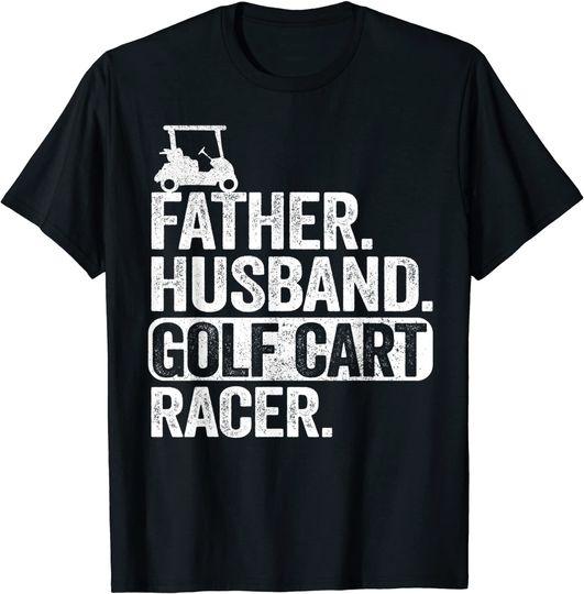 Father Husband Golf Cart Racer Golfing Dad Funny Golf Cart T-Shirt
