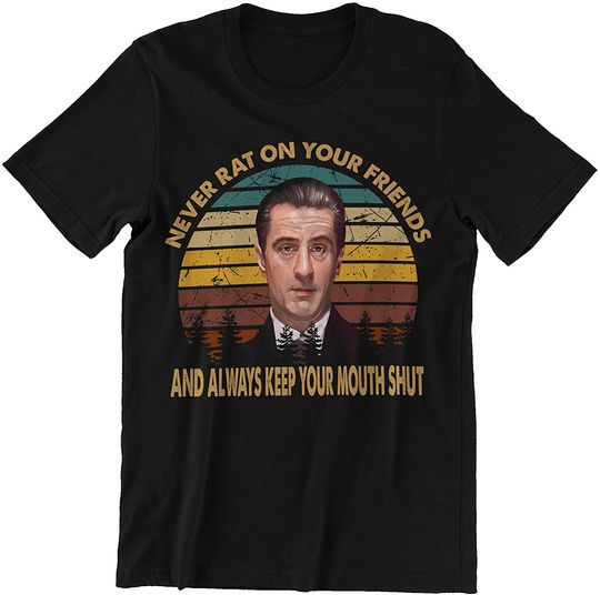 Goodfellas Karen Hill Never Rat On Your Friends and Always Keep On Mouth Shut Unisex Tshirt