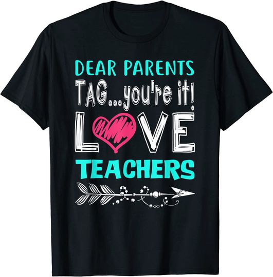 Dear Parents Tag You're It Love Teacher Funny T-Shirt Gifts T-Shirt