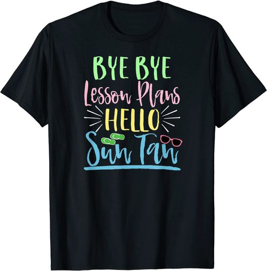 Summer Vacation Teacher Shirt End Year Bye Bye Lesson Plan T-Shirt
